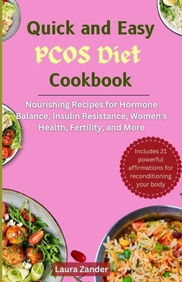 The Quick and Easy PCOS Diet Cookbook: Nourishing Recipes for Hormone Balance, Insulin Resistance, Women's Health, Fertility, and More by Zander, Laura