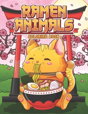 Ramen Animals Coloring Book: Kawaii Animal Coloring Pages for Adult and Kids Japanese Food Lovers by Leriza May