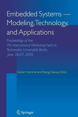 Embedded Systems -- Modeling, Technology, and Applications: Proceedings of the 7th International Workshop Held at Technische Universität Berlin, June by Hommel, Günter