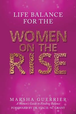 Life Balance for the Women on the Rise: A Women's Guide to Finding Balance by Guerrier, Marsha