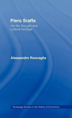 Piero Sraffa: His Life, Thought and Cultural Heritage by Roncaglia, Alessandro