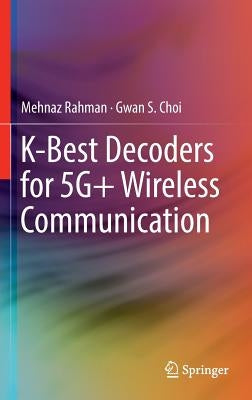 K-Best Decoders for 5g+ Wireless Communication by Rahman, Mehnaz