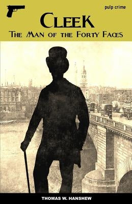 Cleek: The Man of Forty Faces by Hanshew, Thomas W.
