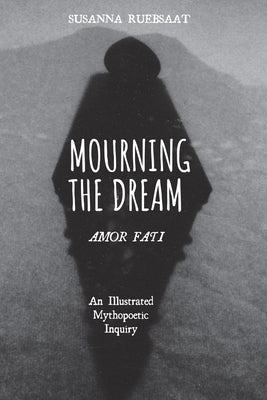 Mourning the Dream-Amor Fati by Ruebsaat, Susanna