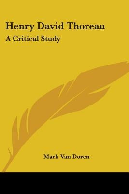 Henry David Thoreau: A Critical Study by Doren, Mark Van
