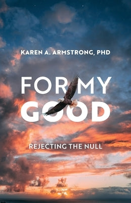 For My Good: Rejecting the Null by Armstrong, Karen A.