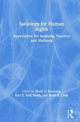 Sociology for Human Rights: Approaches for Applying Theories and Methods by Brunsma, David L.