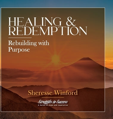 Healing & Redemption: Rebuilding with Purpose by Winford, Sheresse