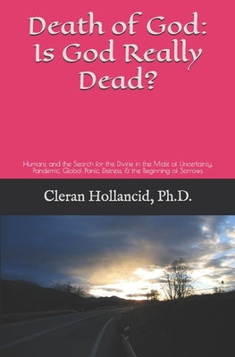 Death of God: Is God Really Dead?: Humans and the Search for the Divine in the Midst of Uncertainty, Pandemic, Global Panic, Distres by Hollancid, Cleran
