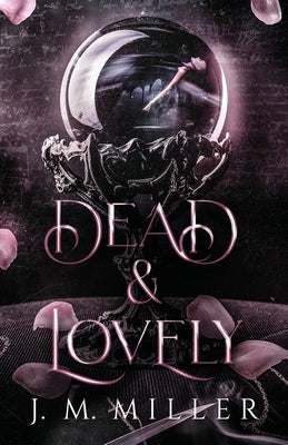 Dead & Lovely by Miller, J. M.