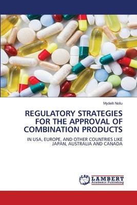 Regulatory Strategies for the Approval of Combination Products by Nollu, Mydelli