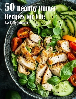 50 Healthy Dinner Recipes for Life by Johnson, Kelly