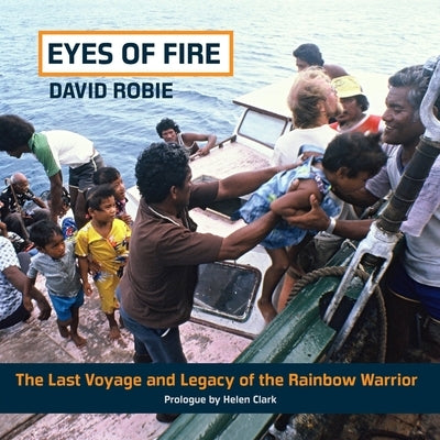 Eyes Of Fire: The last voyage and legacy of the Rainbow Warrior by Robie, David