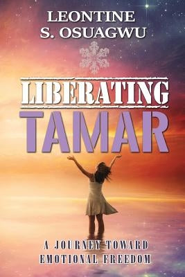 Liberating Tamar (The Book): A Journey Toward Emotional Freedom by Biggs, Sharon M.