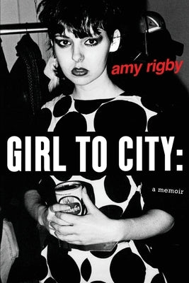 Girl To City: A Memoir by Rigby, Amy