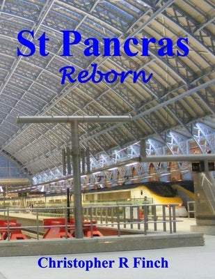 St Pancras: Reborn by Finch, Christopher R.