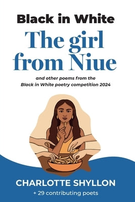 The Girl From Niue: poems from the Black in White poetry competition 2024 by Shyllon, Charlotte