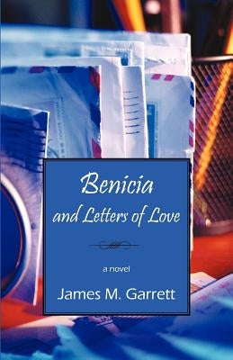 Benicia and Letters of Love by Garrett, James M.