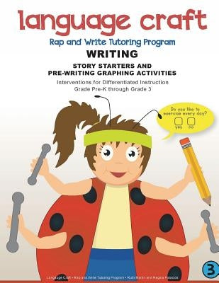 Language Craft Rap and Write Tutoring Program: Writing: Story Starters and Pre-Writing Activities by Palacios, Regina