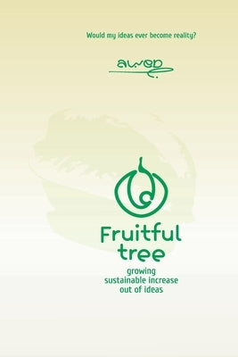 Fruitful tree: growing sustainable increasing out of ideas by Ekundayo, Akinwale