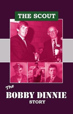 The Scout: The Bobby Dinnie Story by Dinnie, Bobby