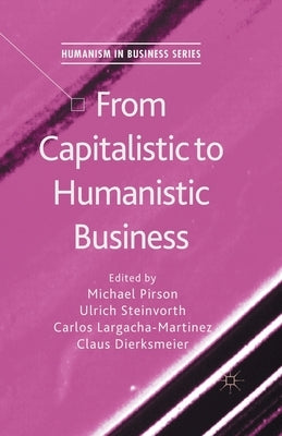 From Capitalistic to Humanistic Business by Pirson, M.