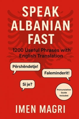 Speak Albanian Fast: 1200 Useful Phrases with English Translation by Magri, Imen