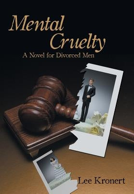 Mental Cruelty: A Novel for Divorced Men by Kronert, Lee