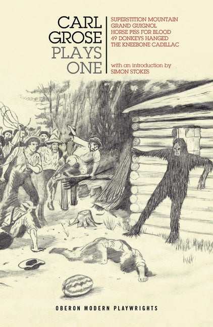 Carl Grose: Plays One: Superstition Mountain; Horse Piss For Blood; 49 Donkeys Hanged; The Kneebone Cadillac by Grose, Carl