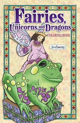 Jim Shore Fairies, Unicorns & Dragons Coloring Book by Shore, Jim