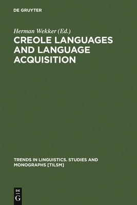 Creole Languages and Language Acquisition by Wekker, Herman