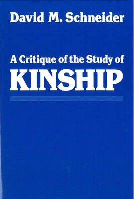 A Critique of the Study of Kinship by Schneider, David M.