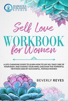 Self-Love Workbook for Women: A Life-Changing Guide to Learn how to Say No, Take Care of your Body, and Change your Mind. Discover the Powerful Meth by Publishing Studio, Hamatea