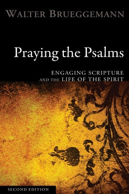 Praying the Psalms, Second Edition: Engaging Scripture and the Life of the Spirit by Brueggemann, Walter