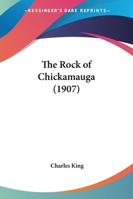 The Rock of Chickamauga (1907) by King, Charles
