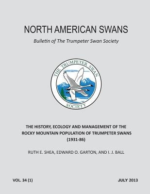 The History, Ecology and Management of the Rocky Mountain Population of Trumpeter Swans (1931-86): North American Swans: Bulletin of The Trumpeter Swa by Garton, Edward O.