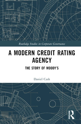 A Modern Credit Rating Agency: The Story of Moody's by Cash, Daniel