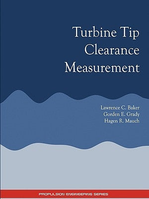 Turbine Tip Clearance Measurement - Propulsion Engineering Series by Baker, Lawrence C.