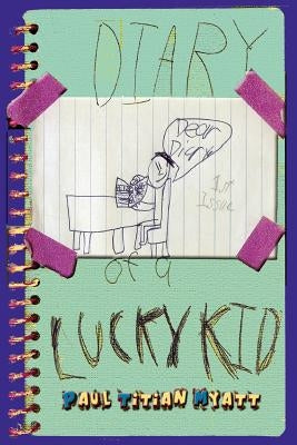 Diary Of A Lucky Kid by Myatt, Paul Titian