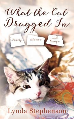 What the Cat Dragged In by Stephenson, Lynda