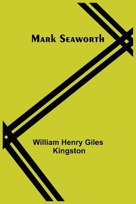 Mark Seaworth by Henry Giles Kingston, William