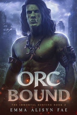 Orc Bound: A Monster Fantasy Post Apocalyptic Romance by Alisyn, Emma