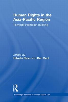 Human Rights in the Asia-Pacific Region: Towards Institution Building by Nasu, Hitoshi