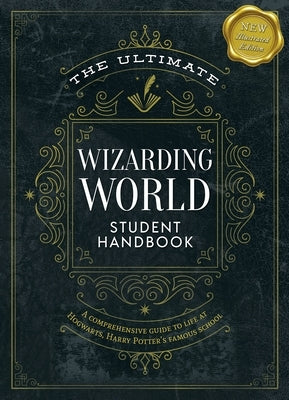 The Ultimate Wizarding World Student Handbook (Illustrated Edition): A Comprehensive Guide to Life at Hogwarts, Harry Potter's Famous School by The Editors of Mugglenet