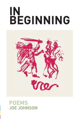In Beginning: Poems by Johnson, Joe