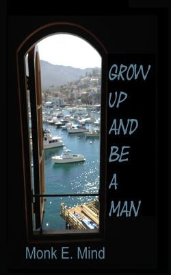 Grow Up and Be a Man by Mind, Monk E.