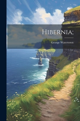 Hibernia; by Watertown, George