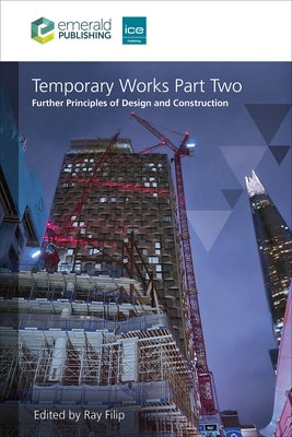 Temporary Works Part Two: Further Principles of Design and Construction by Filip, Ray