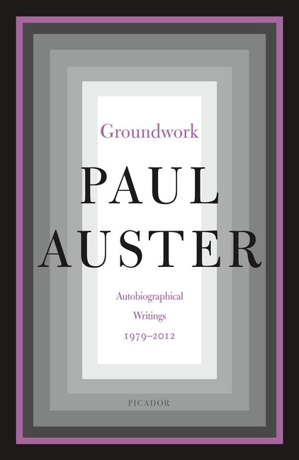 Groundwork: Autobiographical Writings, 1979-2012 by Auster, Paul