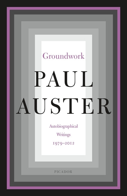 Groundwork: Autobiographical Writings, 1979-2012 by Auster, Paul